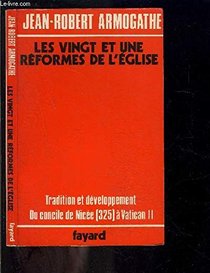 Les Vingt-et-une reformes de l'Eglise: Tradition et developpement, du Concile de Nicee (325) a Vatican II (French Edition)