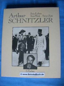 Arthur Schnitzler, sein Leben, sein Werk, seine Zeit (German Edition)