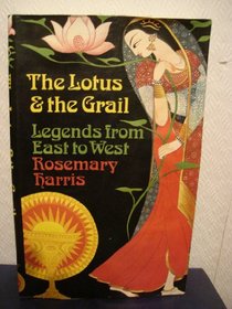 The Lotus and the Grail: Legends from East to West
