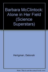 Barbara McClintock: Alone in Her Field (Science Superstars)