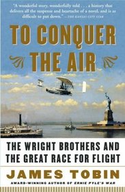 To Conquer the Air : The Wright Brothers and the Great Race for Flight