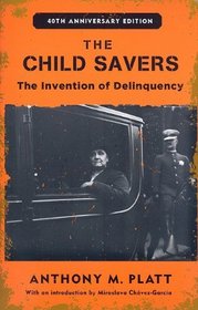 The Child Savers: The Invention of Delinquency (Critical Issues in Crime and Society)