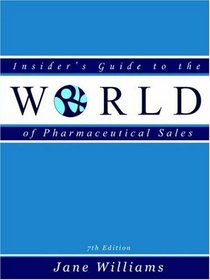 Insider's Guide to the World of Pharmaceutical Sales, Seventh Edition