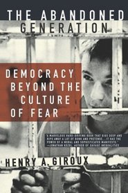 The Abandoned Generation : Democracy Beyond the Culture of Fear