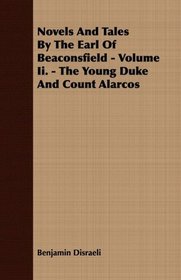 Novels And Tales By The Earl Of Beaconsfield - Volume Ii. - The Young Duke And Count Alarcos