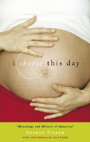 I Choose This Day: Mournings and Miracles of Adoption