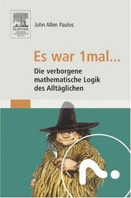 Es war 1mal ...: Die verborgene mathematische Logik des Alltglichen (German Edition)