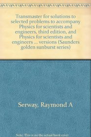 Transmaster for solutions to selected problems to accompany Physics for scientists and engineers, third edition, and Physics for scientists and engineers ... versions (Saunders golden sunburst series)