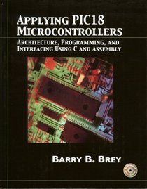 Applying PIC18 Microcontrollers: Architecture, Programming, and Interfacing using C and Assembly