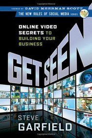 Get Seen: Online Video Secrets to Building Your Business (The New Rules of Social Media)