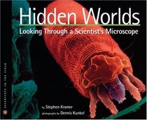 Hidden Worlds : Looking Through a Scientist's Microscope (Scientists in the Field Series)