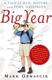 The Big Year : A Tale of Man, Nature, and Fowl Obsession