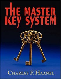The Master Key System: Originally Part of the Course 'the Laws of Success in Sixteen Lessons' by Napoleon Hill: the Complete Original with Full Set of Questions and Answers
