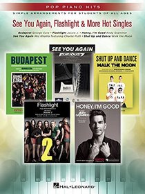 See You Again, Flashlight & More Hot Singles: Pop Piano Hits Series Simple Arrangements for Students of All Ages