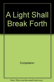 A Light Shall Break Forth: Talks from the 2005 BYU Women's Conference