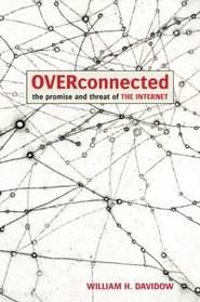 OVERCONNECTED: The Promise and Threat of the Internet