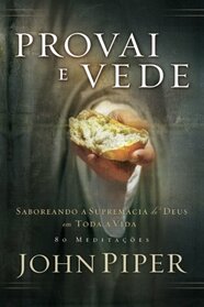 Provai e vede: Saboreando a Supremacia de Deus em Toda a Vida (Portuguese Edition)