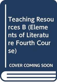 Teaching Resources B (Elements of Literature Fourth Course)