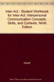 Student Workbook to Accompany Inter-Act: Interpersonal Communication Concepts, Skills, and Contexts, Ninth Edition