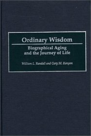 Ordinary Wisdom : Biographical Aging and the Journey of Life