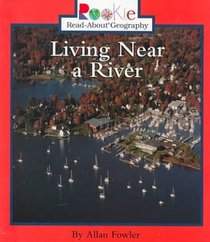 Living Near a River (Rookie Read-About Geography)