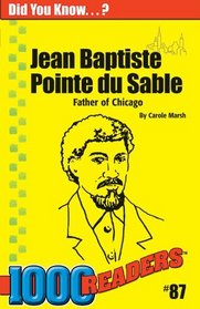 Jean Baptiste Pointe Du Sable: Father of Chicago (1000 Readersm, Number 87)