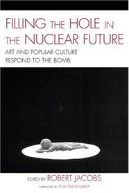 Filling the Hole in the Nuclear Future: Art and Popular Culture Respond to the Bomb (Asiaworld)