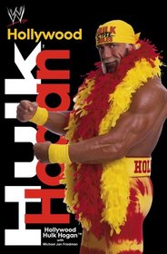 Hollywood Hulk Hogan(tm): Hollywood Hulk Hogan with Michael Jan Friedman