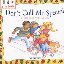 Don't Call Me Special: A First Look at Disability (First Look at...)