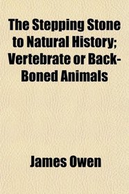 The Stepping Stone to Natural History; Vertebrate or Back-Boned Animals