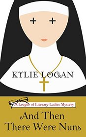 And Then There Were Nuns (A League of Literary Ladies Mystery)