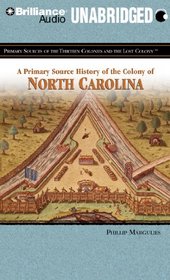 A Primary Source History of the Colony of North Carolina (Primary Sources of the Thirteen Colonies Series)
