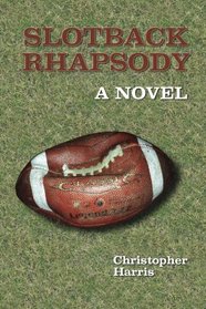 Slotback Rhapsody: A Novel