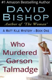 Who Murdered Garson Talmadge, a Matthew Kile Mystery (A Matt Kile Mystery) (Volume 1)