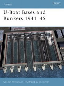 U-Boat Bases and Bunkers 1941-45 (Fortress, 3)