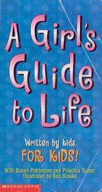 A Girls' Guide to Life: Written by Kids for Kids!