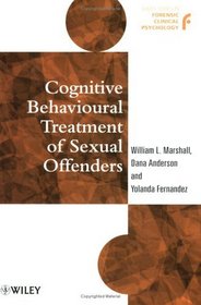 Cognitive Behavioural Treatment of Sexual Offenders (Wiley Series in Forensic Clinical Psychology)