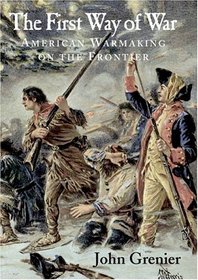 The First Way of War : American War Making on the Frontier, 1607-1814