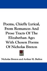 Poems, Chiefly Lyrical, From Romances And Prose Tracts Of The Elizabethan Age: With Chosen Poems Of Nicholas Breton