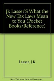 J.K. Lasser's What the New Tax Law Means to You (Pocket Books/Reference)