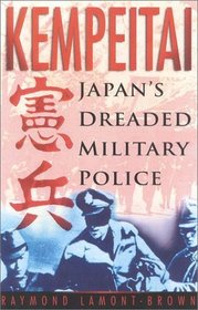 Kempeitai : Japan's Dreaded Military Police