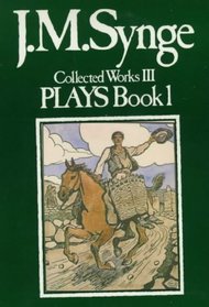 The Plays: Book One (Collected Works of John Millington Synge)