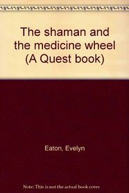 Shaman and the Medicine Wheel