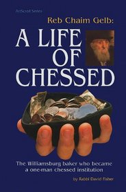 Reb Chaim Gelb: A Life of Chessed: The Williamsburg Baker Who Became a One-Man Chessed Institution (Artscroll Series)