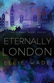 Eternally London (The Flawed Heart Series)