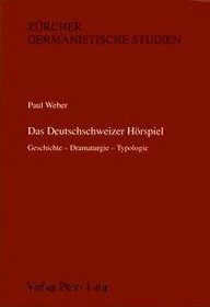 Das Deutschschweizer Horspiel: Geschichte, Dramaturgie, Typologie (Zurcher germanistische Studien) (German Edition)