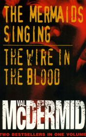 The Mermaids Singing / The Wire in the Blood (Tony Hill and Carol Jordan, Bks 1 & 2)