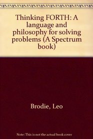 Thinking FORTH: A language and philosophy for solving problems