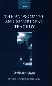 The Andromache and Euripidean Tragedy (Oxford Classical Monographs)