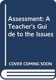 Assessment: A Teacher's Guide to the Issues